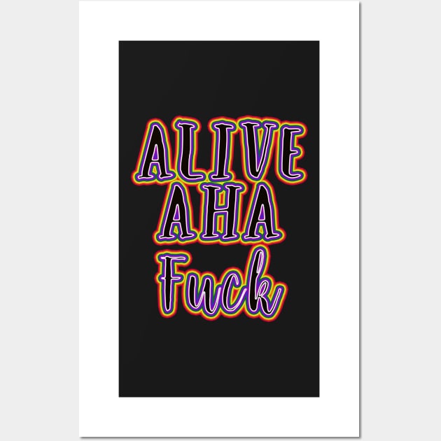 Alive...aha... Wall Art by theatreheathen